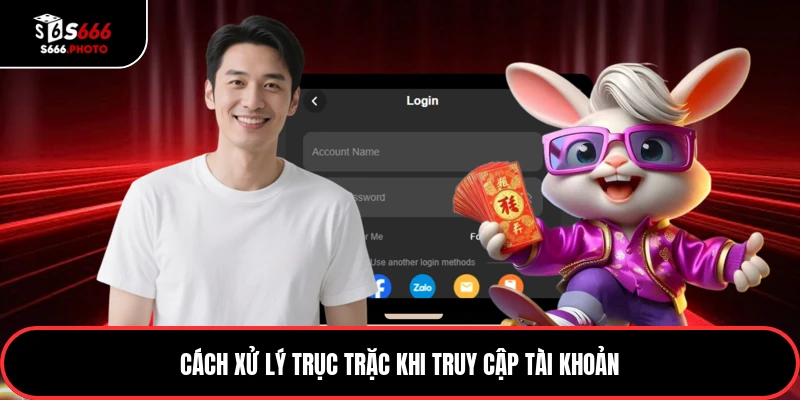 Cách xử lý trục trặc khi truy cập tài khoản