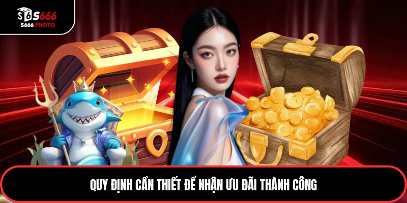 Quy định cần thiết để nhận ưu đãi thành công